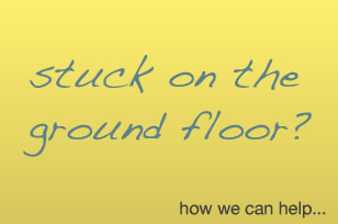 stuck on the ground floor? how we can help...